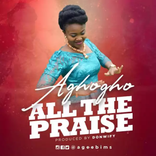 Aghogho - All The Praise